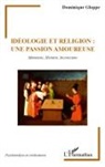 Dominique Gloppe - Idéologie et religion : une passion amoureuse