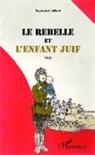 Raymond Juillard - Le rebelle et l'enfant juif