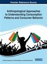 Paata Bukhrashvili, Valentina Chkoniya, Ana Oliveira Madsen - Anthropological Approaches to Understanding Consumption Patterns and Consumer Behavior