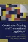 Gregory (University of California Shaffer, Tom Ginsburg, Ginsburg Tom, Terence C. Halliday, Halliday Terence C., Gregory Shaffer... - Constitution-Making and Transnational Legal Order