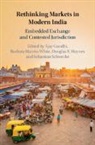 Gandhi Barbara Harriss-White Ajay Gandhi, Ajay (Universiteit Leiden) Harriss-White Gandhi, Ajay Gandhi, Barbara Harriss-White, Douglas E Haynes, Douglas E. Haynes... - Rethinking Markets in Modern India