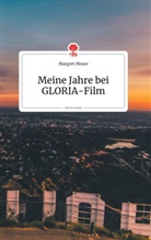 Margret Moser - Meine Jahre bei GLORIA-Film. Life is a Story - story.one