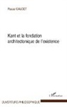 Pascal Gaudet - Kant et la fondation architectonique de l'existence