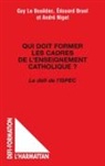 Edouar Bruel, Edouard Bruel, Guy Le Bouëdec, Andr Niget, André Niget - Qui doit former les cadres de l'enseignement catholique ?
