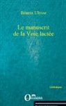 Béatrix Ulysse - LE MANUSCRIT DE LA VOIE LACTEE