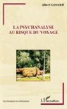 Albert Gabrieleff - La psychanalyse au risque du voyage