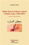 Florent Sené - Raids dans le Sahara central (Tchad, Libye, 1941-1987)