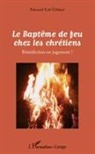 Edouard Kali-Tchikati - Le Baptême de feu chez les chrétiens