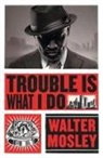 Walter Mosley - Trouble Is What I Do