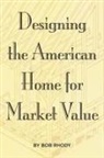 Bob Rhody - Designing the American Home for Market Value