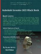 Gaurav Verma, Matt Weber - Autodesk Inventor 2021 Black Book