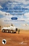 Kouadio A Assouman, Kouadio A. Assouman, Kouadio Amos Assouman - Le rôle des Nations Unies dans la résolution de la crise ivoirienne (Tome 1)