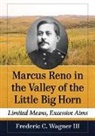 Frederic C. Wagner III, Frederic C Wagner, Frederic C. Wagner - Marcus Reno in the Valley of the Little Big Horn