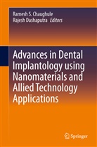 Rames Chaughule, Ramesh Chaughule, Ramesh S Chaughule, Ramesh S. Chaughule, Rajesh G Dashaputra, Ramesh S. Chaughule... - Advances in Dental Implantology using Nanomaterials and Allied Technology Applications