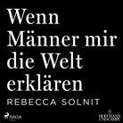 Rebecca Solnit, Irina Salkow, Katrin Razum - Wenn Männer mir die Welt erklären, 1 Audio-CD, MP3 (Hörbuch)