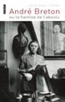 Jean-Paul Torok - André Breton ou la hantise de l'absolu