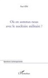 Paul Aïm - Où en sommes-nous avec le nucléaire militaire ?
