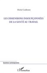 Michel Guillemin - Les dimensions insoupçonnées de la santé au travail