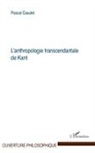 Pascal Gaudet - L'anthropologie transcendantale de Kant