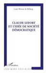 Louis Moreau de Bellaing - Claude Lefort et l'idée de société démocratique