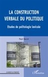 Paul Bacot - La construction verbale du politique