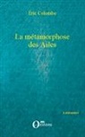 Eric Colombo - La métamorphose des Ailes