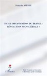 Françoise Amossé - TIC et organisation du travail : révolution managériale ?