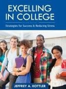 Jeffrey Kottler - Excelling in College Strategies for Success and Reducing Stress