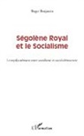 Benjamin Roger - Ségolène Royal et le socialisme