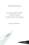 Charles-Edouard Delvallez - Le juge administratif et la primauté du droit communautaire