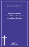 Lévi Ngangura Manyanya - Figures des femmes dans l'Ancien Testament et traditions africaines