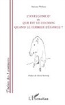 Antoine Wellens - L'Antegone d'ou Que dit le cochon quand le fermier l'égorge ?