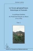 Abraham Lahnite - Le Souss géographique, historique et humain - La politique berbère du Protectorat français au Maroc (Tome 2) - (1912-1956)