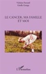 Violain Ferrand, Violaine Ferrand, Giselle Grange - Le cancer, ma famille et moi