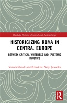 Bernadette Nadya Jaworsky, Victoria Shmidt, Victoria Jaworsky Shmidt - Historicizing Roma in Central Europe