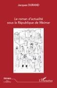 Jacques Durand - Le roman d'actualité sous la République de Weimar