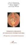 Jacques Poulain, Fath Triki, Fathi Triki, Christop Wulf, Christoph Wulf - Violence, religion et dialogue interculturel