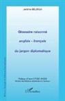 Jérôme Belinga - Glossaire raisonné anglais - français du jargon diplomatique