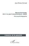 Jean-Tristan Richard - Marcel Duchamp, mis à nu par la psychanalyse, même