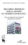 Philipp Blanchet, Philippe Blanchet, Daniel Coste - Regards critiques sur la notion d'"interculturalité"