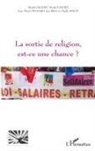 Michel Gigand, Michel u Gigand, Michel Lefort, Jean-Mari Peynard, Jean-Marie Peynard, José Reis... - La sortie de religion est-ce une chance?
