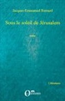 Jacques-Emmanuel Bernard - Sous le soleil de Jérusalem