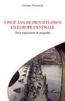 Caroline Vincensini - Vingt ans de privatisation en Europe centrale