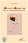 Michèle Ramond - Masculinféminin ou le rêve littéraire de Garcia Lorca