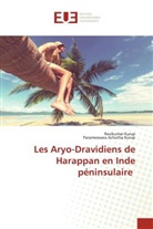 Parameswara Achutha Kurup, Ravikuma Kurup, Ravikumar Kurup - Les Aryo-Dravidiens de Harappan en Inde péninsulaire