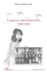 Denise Schuhler-Génin - La guerre, mes demoiselles 1939-1945