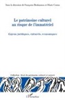 François Benhamou, Françoise Benhamou, Marie Cornu - Le patrimoine culturel au risque de l'immatériel