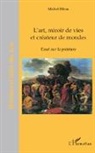 Michel Ribon - L'art, miroir de vies et créateurs de mondes