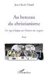 Jean-Claude Viland - Au berceau du christianisme