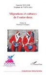 Stéphane de Tapia, Lauren Muller, Laurent Muller - Migrations et cultures de l'entre-deux